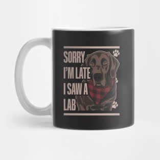 Sorry I'm Late I Saw A Lab Chocolate Labrador Retriever Mug